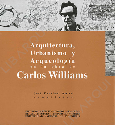 Libro de Historia: Arquitectura, Urbanismo y Arqueología en la obra de Carlos Williams - José Canziani Amico